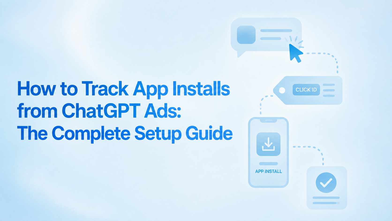 How to Track App Installs from ChatGPT Ads: The Complete Setup Guide, with a dotted path from an ad click through a click ID to an app install and verification